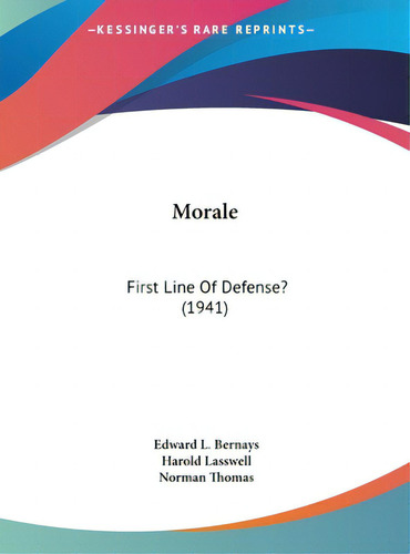 Morale: First Line Of Defense? (1941), De Bernays, Edward L.. Editorial Kessinger Pub Llc, Tapa Dura En Inglés