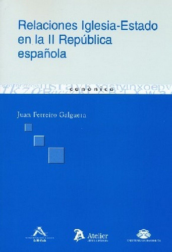 Relaciones Iglesia-estado En La Ii Repãâºblica Espaãâ±ola (en Coediciãâ³n Con Atelier), De Ferreiro Galguera, Juan. Editorial Universidad De A Coruña. Servicio De Pub, Tapa Blanda En Español