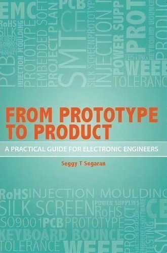 From Prototype To Product - A Practical Guide For Electronic Engineers, De Seggy T. Segaran. Editorial Ohm Books, Tapa Blanda En Inglés