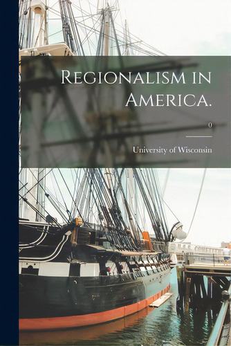 Regionalism In America.; 0, De University Of Wisconsin. Editorial Hassell Street Pr, Tapa Blanda En Inglés