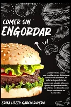 Comprar Comer Sin Engordar: Jamas Volvi A Comer Una Comida Que No Di