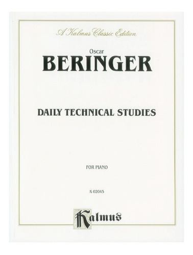 Daily Technical Studies For Piano., De Oscar Beringer. Kalmus Edition Piano Editorial Kalmus Edition, Tapa Blanda, Primera Edición En Inglés, 1999