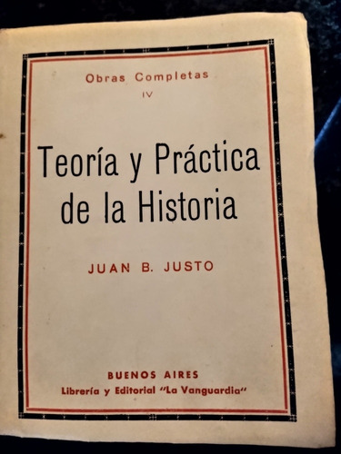 Teoría Práctica De La Historia. Juan B. Justo. Tomo 4