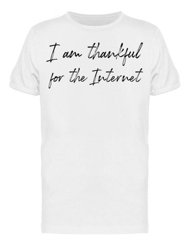 Estoy Agradecido Por El Internet Camiseta De Hombre