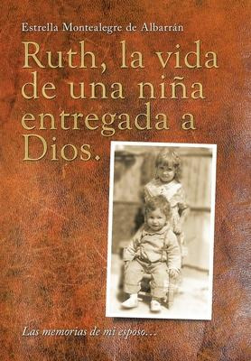 Libro Ruth, La Vida De Una Nina Entregada A Dios. : Las M...