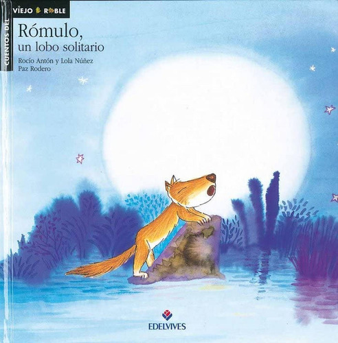 Rómulo, un lobo solitario: 2 (Cuentos del viejo roble), de Antón Blanco, Rocío. Editorial Edelvives, tapa pasta dura, edición letra ligada; pictogramas en español, 2001