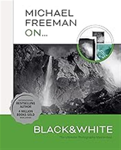 Michael Freeman On... Black & White: The Ultimate Photograph