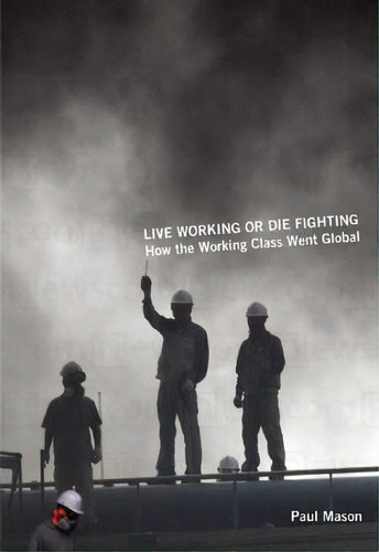 Live Working Or Die Fighting, De Paul Mason. Editorial Haymarket Books, Tapa Blanda En Inglés