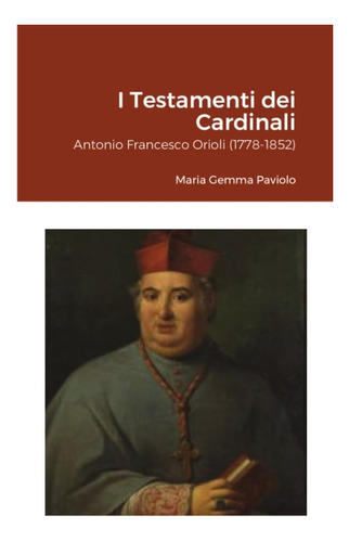 Libro: I Testamenti Dei Cardinali: Antonio Francesco Orioli