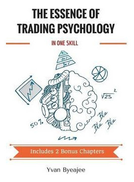 Libro The Essence Of Trading Psychology In One Skill - Yv...