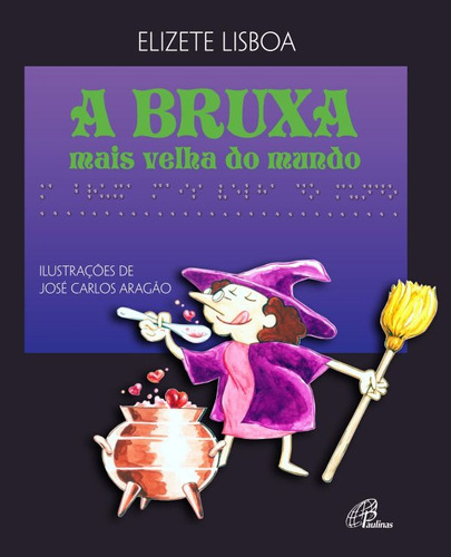 A bruxa mais velha do mundo - Com braile, de Lisboa, Elizete. Editora Pia Sociedade Filhas de São Paulo em português, 2005