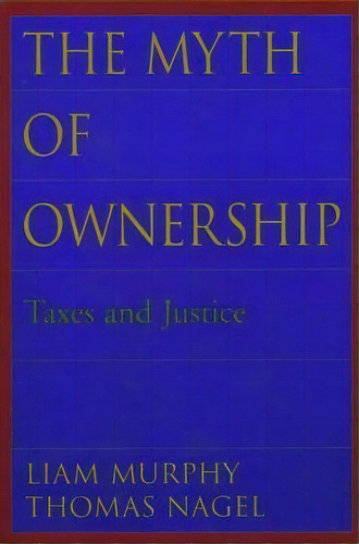 The Myth Of Ownership : Taxes And Justice, De Liam Murphy. Editorial Oxford University Press Inc, Tapa Blanda En Inglés