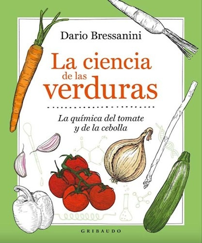 Ciencia De Las Verduras, La - Dario Bressanini