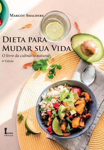 Dieta Para Mudar Sua Vida: O Livro Da Culinaria Natural, De Shalders, Margot. Editora Icone, Capa Mole Em Português, 21