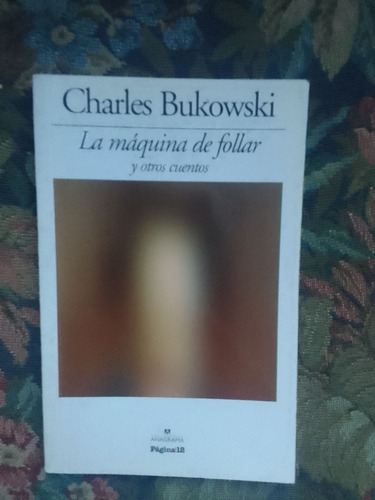 Bukowski Charles La Máquina De Follar Y Otros Cuentos
