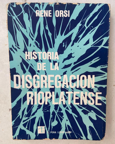 Rene Orsi Historia De La Disgregación Rioplatense 1808-1816