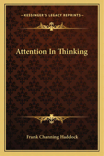 Attention In Thinking, De Haddock, Frank Channing. Editorial Kessinger Pub Llc, Tapa Blanda En Inglés