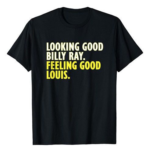 Luciendo Bien Billy Ray Sintiéndose Bien Camiseta De Louis