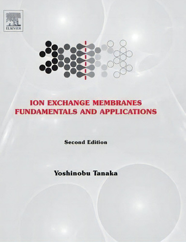 Ion Exchange Membranes: Volume 12, De Yoshinobu Tanaka. Editorial Elsevier Science Technology, Tapa Dura En Inglés