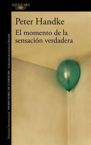 El Momento De La Sensación Verdadera, De Peter Handke. Editorial Penguin Random House, Tapa Blanda, Edición 2019 En Español