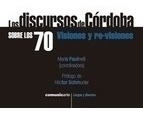 Los Discursos De Cordoba Sobre Los 70. Visiones Y Re-visione