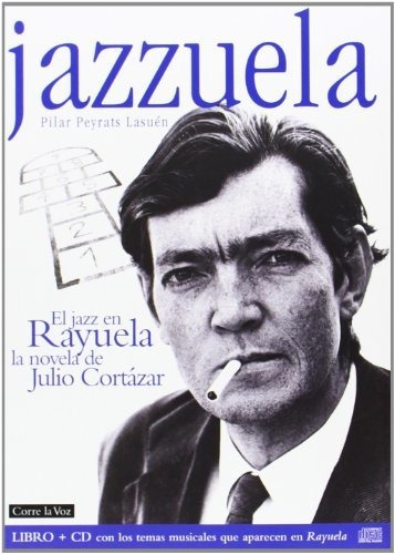 Jazzuela El Jazz En Rayuela De Julio Cortazar - Peyrats L