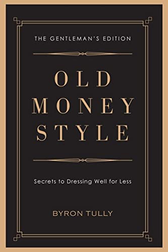 Old Money Style: Secrets To Dressing Well For Less (the Gentlemanøs Edition), De Tully, Byron. Editorial Acorn Street Press, Tapa Blanda En Inglés