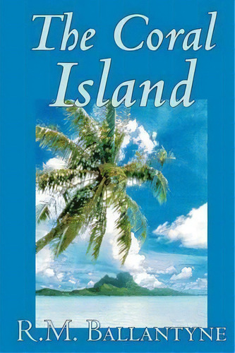 The Coral Island By R.m. Ballantyne, Fiction, Literary, Action & Adventure, De R M Ballantyne. Editorial Wildside Press, Tapa Blanda En Inglés