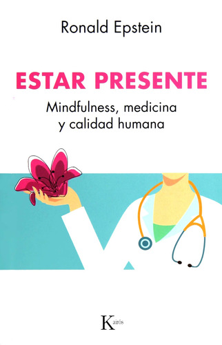 Estar presente: Mindfulness, medicina y calidad humana, de Epstein, Ronald. Editorial Kairos, tapa blanda en español, 2019
