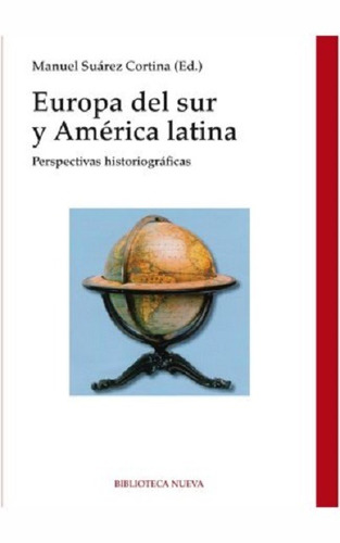 Europa del sur y América Latina: Perspectivas Historiográficas, de Suárez Cortina, Manuel. Editorial Biblioteca Nueva, tapa blanda en español, 2014