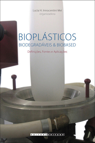 Bioplásticos, de Lucia Helena Innocentini Mei. Editora da Unicamp, capa mole em português