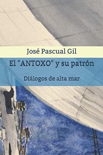 El  Antoxo  Y Su Patrón: Diálogos De Alta Mar