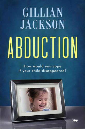 Abduction: How Would You Cope If Your Child Disappeared?, De Jackson, Gillian., Vol. 1. Editorial Bloodhound Books, Tapa Blanda En Inglés