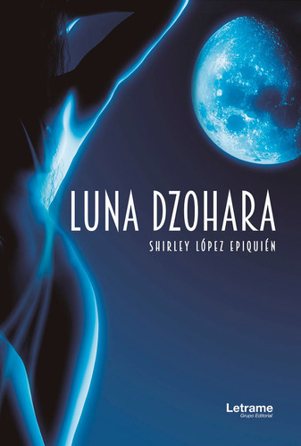 Luna Dzohara, De Shirley López Epiquién. Editorial Letrame, Tapa Blanda En Español, 2019