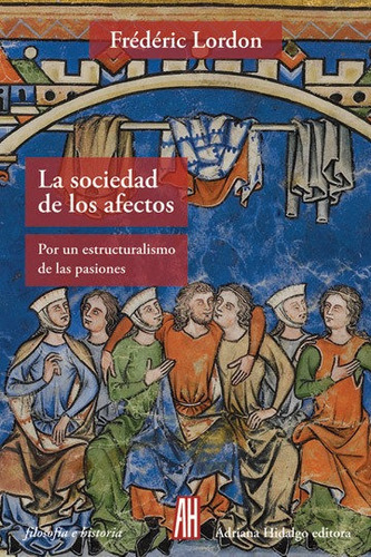 La Sociedad De Los Afectos, De Lordon, Frédéric. Editorial Adriana Hidalgo Editora, Tapa Blanda En Español