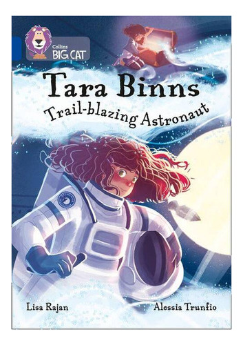 Tara Binns:trail-blazing Astronaut - Band 16 - Big Cat Kel 