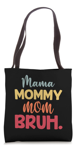 Mama Mommy Mom Bruh Dia Das Mães Engraçado Para Mamãe Tote B