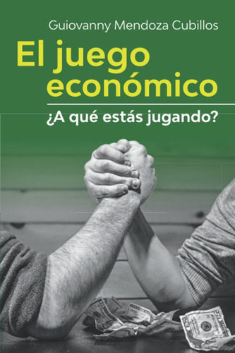 Libro: El Juego Económico: ¿a Qué Estás Jugando? (español)