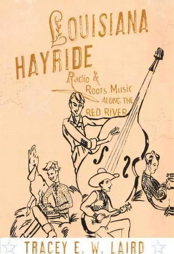 Louisiana Hayride : Radio And Roots Music Along The Red River, De Tracey E. W. Laird. Editorial Oxford University Press Inc, Tapa Blanda En Inglés, 2016