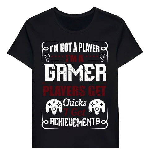 Remera Im A Gamer Player Get Chicks I Get Im Not A 82814011