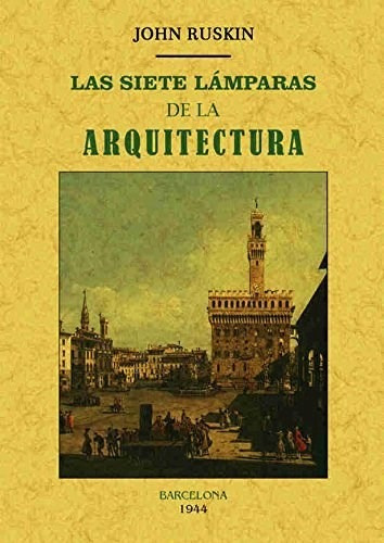 Las Siete Lamparas De La Arquitectura - Ruskin John - #w