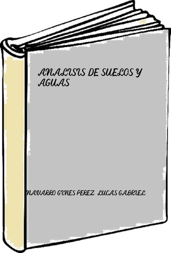 Analisis De Suelos Y Aguas - Navarro Gines Perez-lucas Gabri