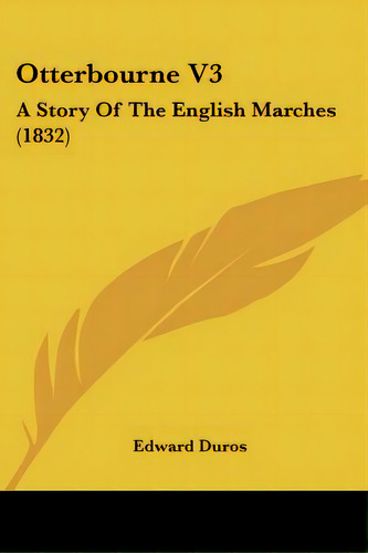 Otterbourne V3: A Story Of The English Marches (1832), De Duros, Edward. Editorial Kessinger Pub Llc, Tapa Blanda En Inglés