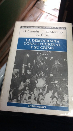 La Democracia Constitucional Y Su Crisis - Canton / Moreno