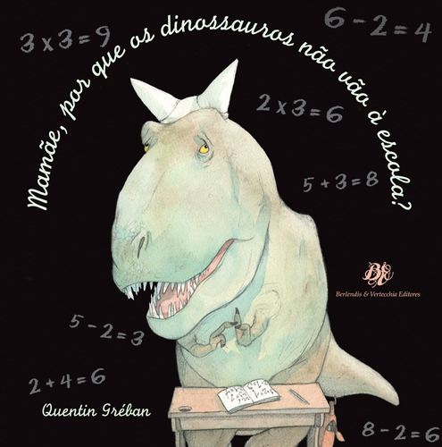 Mamãe, por que os dinossauros não vão à escola?, de Gréban, Quentin. Editora Berlendis Editores Ltda., capa mole em português, 2010
