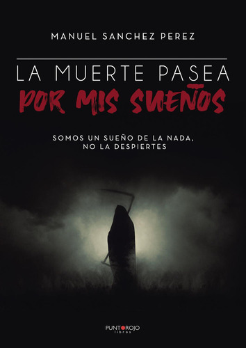 La Muerte Pasea Por Mis Sueños, De Sánchez Pérez , Manuel.., Vol. 1.0. Editorial Punto Rojo Libros S.l., Tapa Blanda, Edición 1.0 En Español, 2032