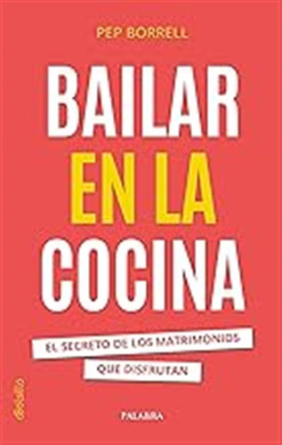 Bailar En La Cocina. El Secreto De Los Matrimonios Que Disfr