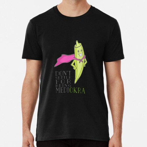 Remera ¡no Se Conforme Con Ser Medi-okra! Algodon Premium