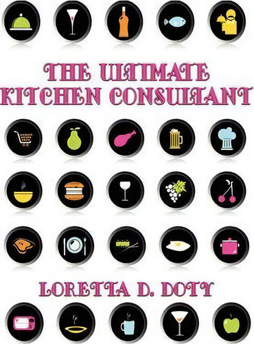The Ultimate Kitchen Consultant, De Loretta D Doty. Editorial Virtualbookworm Com Publishing, Tapa Blanda En Inglés