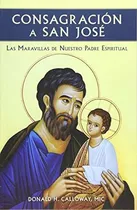 Comprar Consagracion A San Jose: Las Maravillas De Nuestro Padre Espiritual, De Fr Donald Calloway. Editorial Marian Press, Tapa Blanda En Español, 2020